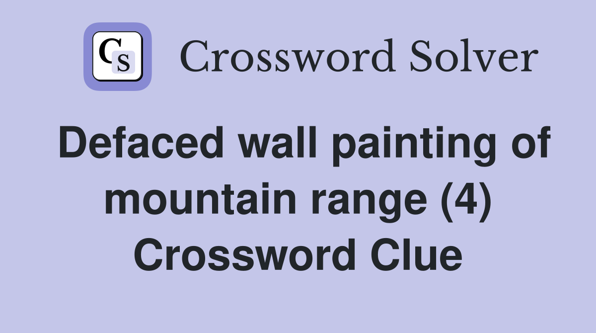 Defaced wall painting of mountain range (4) Crossword Clue