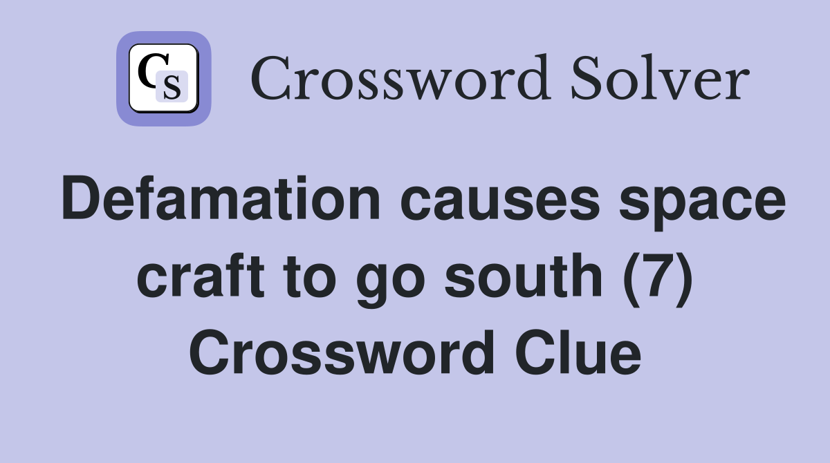 Defamation causes space craft to go south (7) Crossword Clue