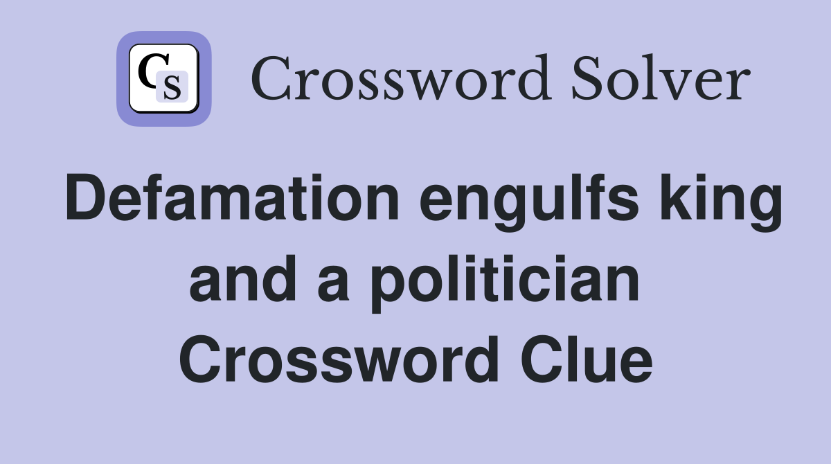 Defamation engulfs king and a politician Crossword Clue