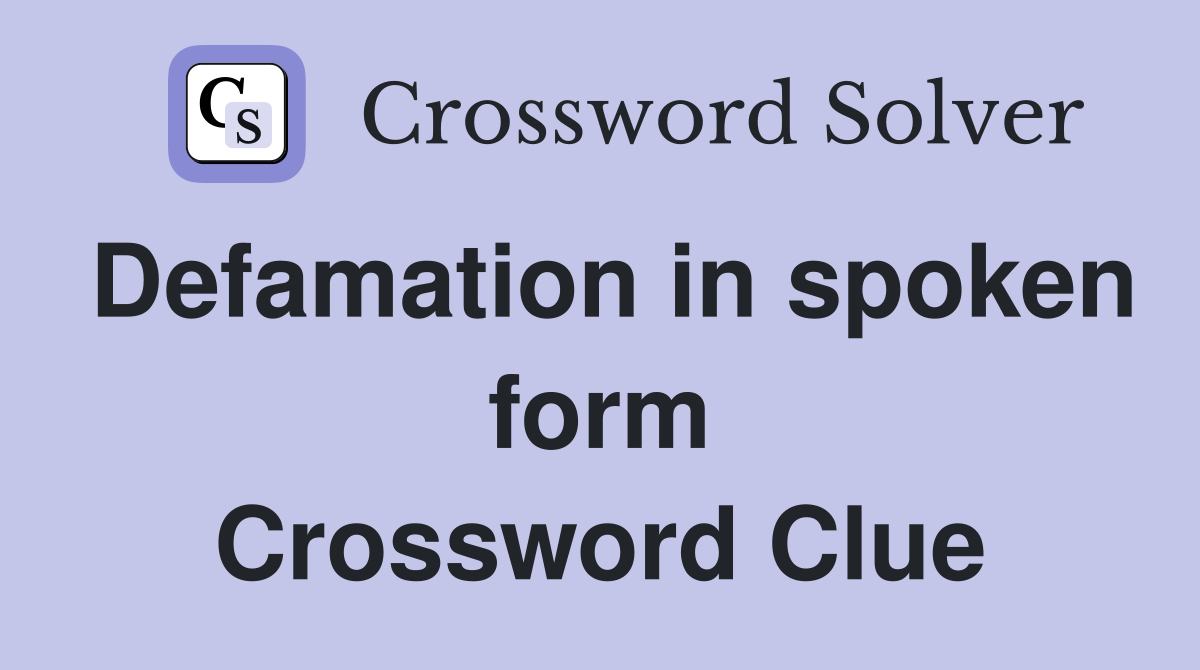 Defamation in spoken form Crossword Clue