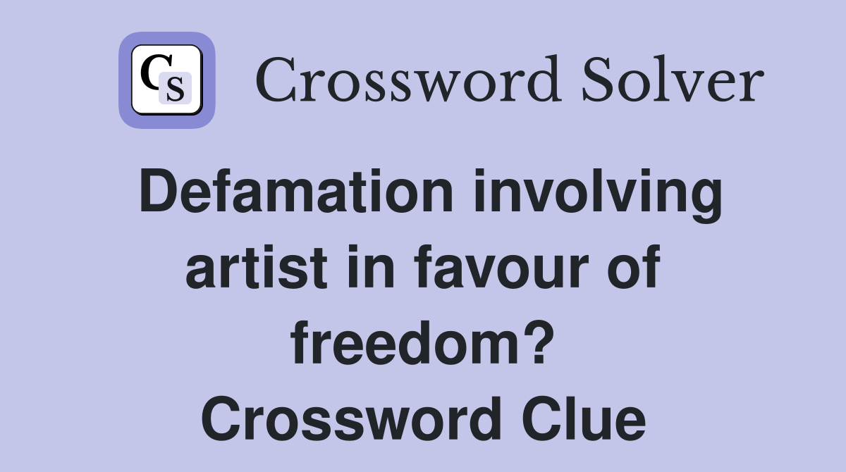 Defamation involving artist in favour of freedom? Crossword Clue