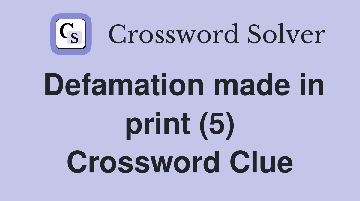 Defamation made in print (5) Crossword Clue
