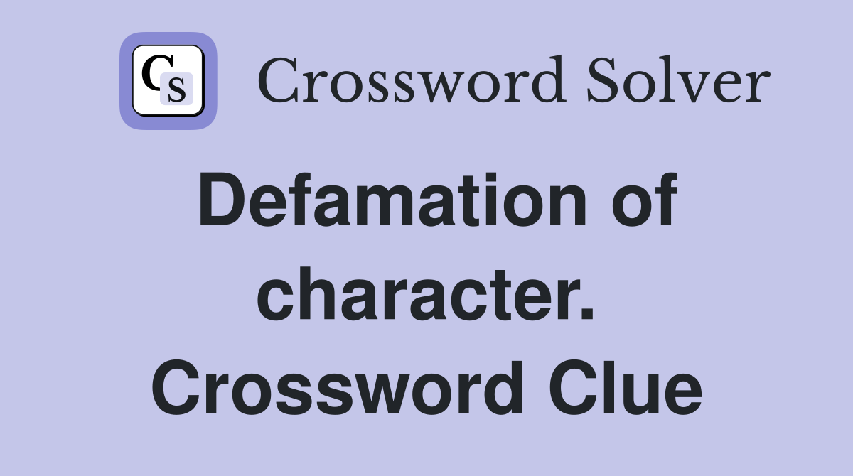 Defamation of character. Crossword Clue