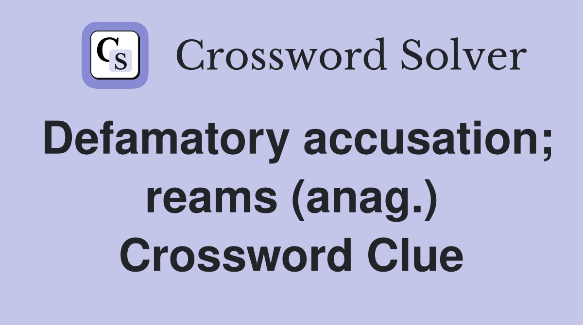 Defamatory accusation; reams (anag.) Crossword Clue