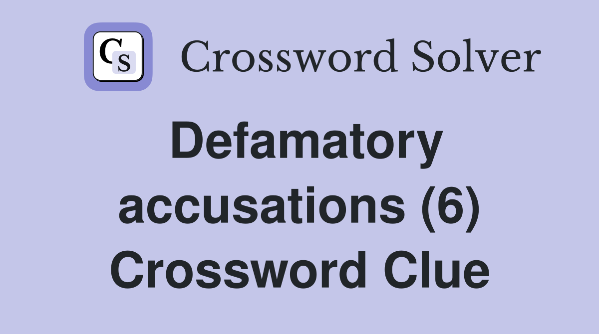 Defamatory accusations (6) Crossword Clue