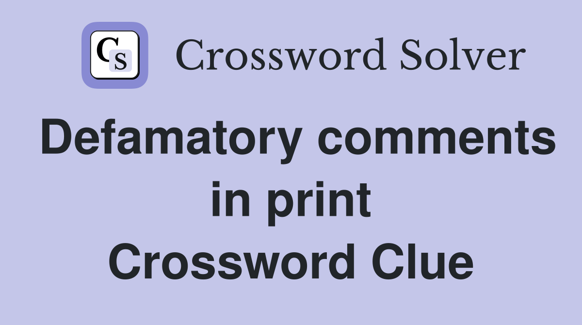 Defamatory comments in print Crossword Clue