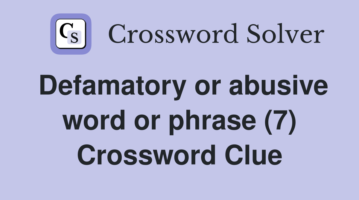 Defamatory or abusive word or phrase (7) Crossword Clue