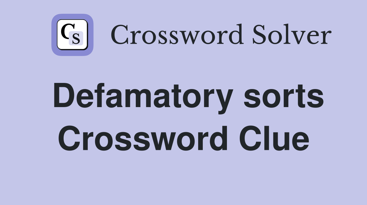 Defamatory sorts Crossword Clue