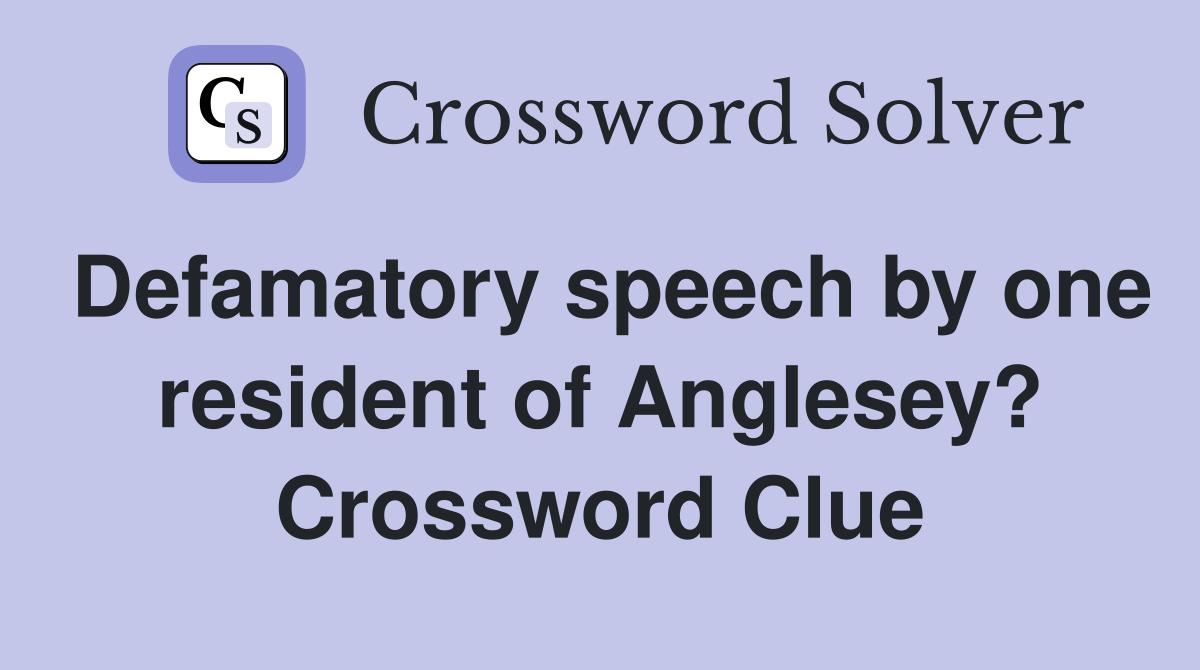 Defamatory speech by one resident of Anglesey? Crossword Clue