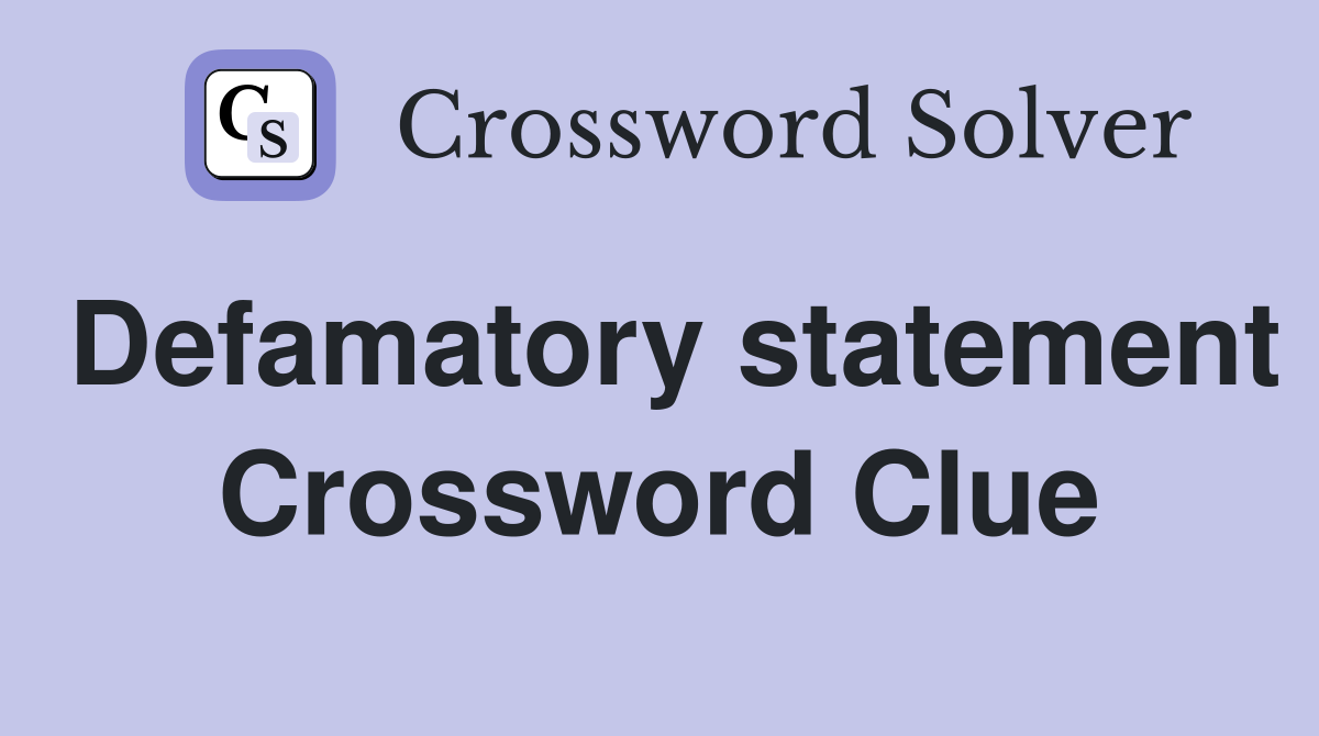 Defamatory statement Crossword Clue