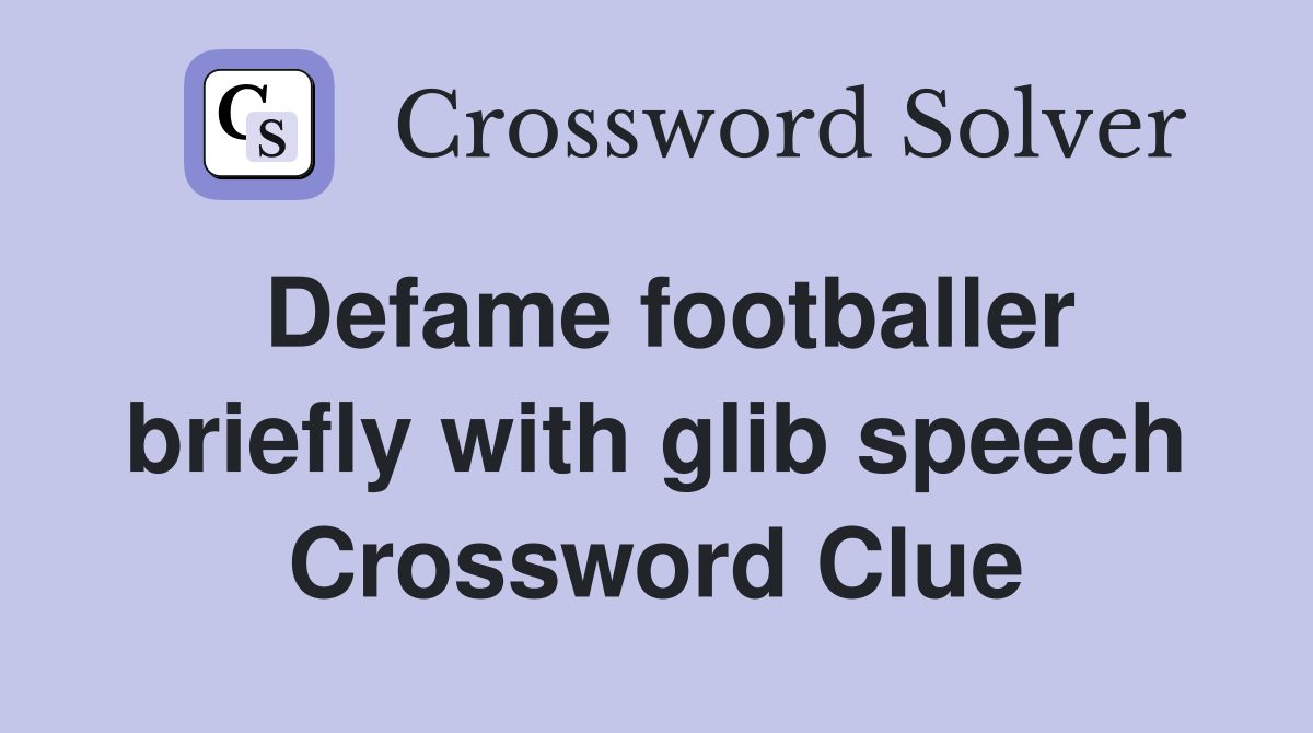 Defame footballer briefly with glib speech Crossword Clue