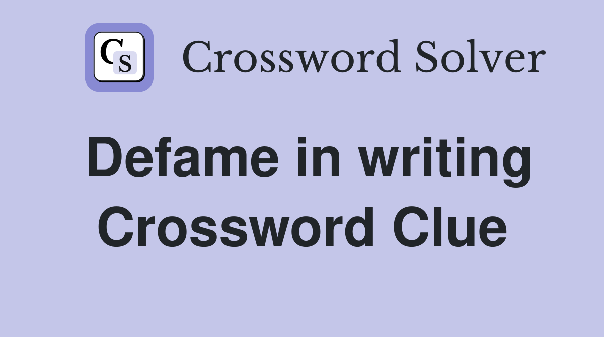 Defame in writing Crossword Clue
