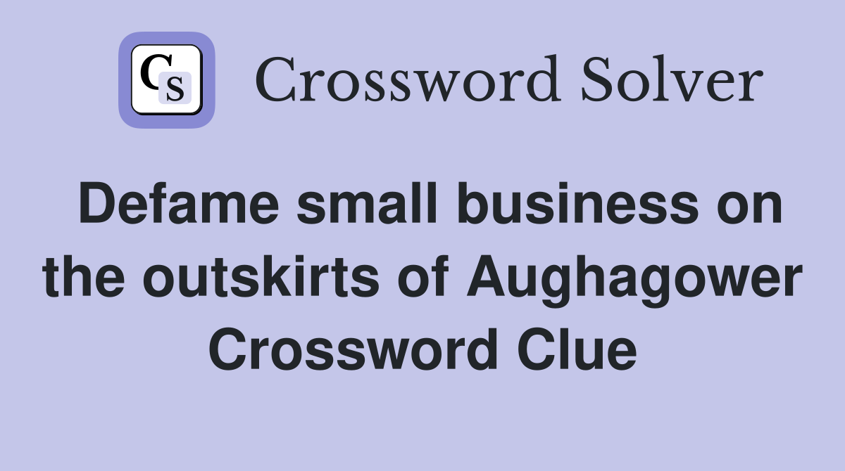 Defame small business on the outskirts of Aughagower Crossword Clue