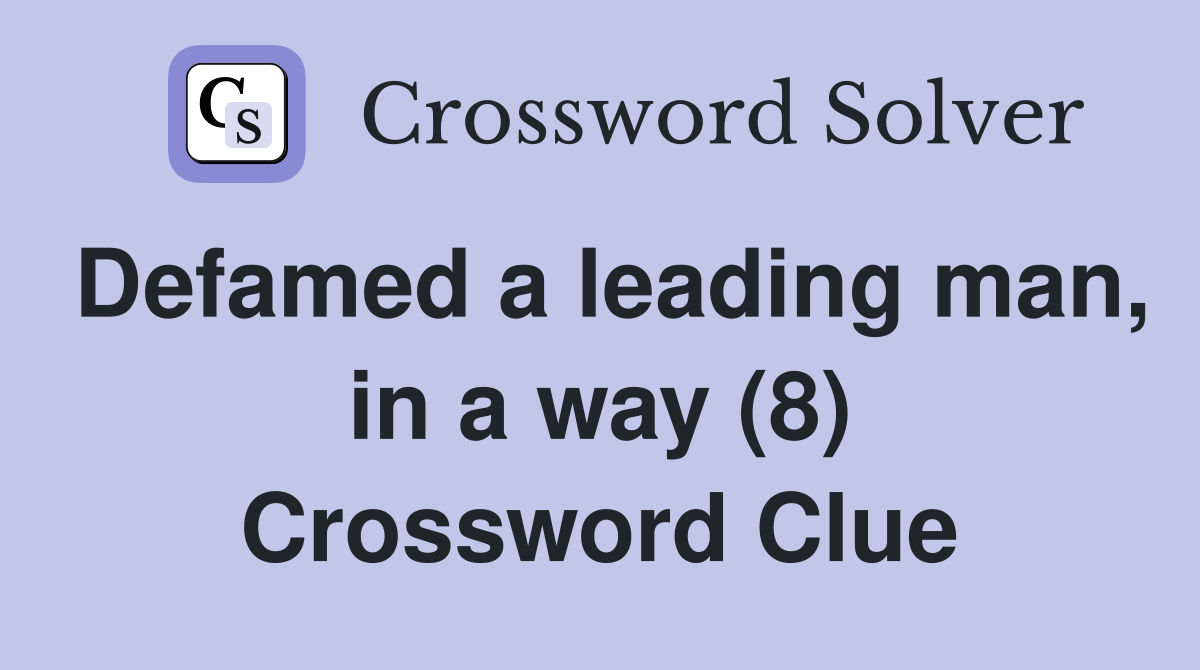 Defamed a leading man, in a way (8) Crossword Clue