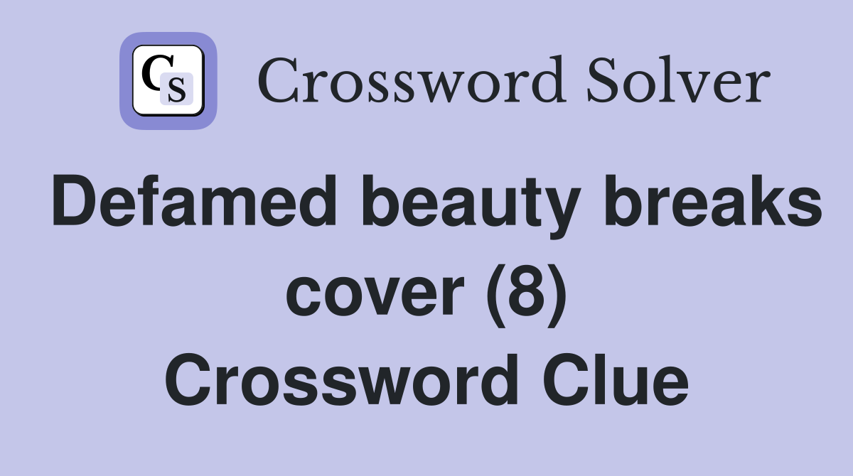 Defamed beauty breaks cover (8) Crossword Clue