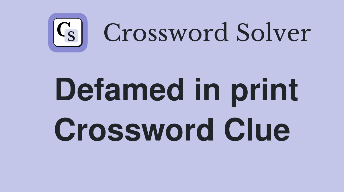 Defamed in print Crossword Clue