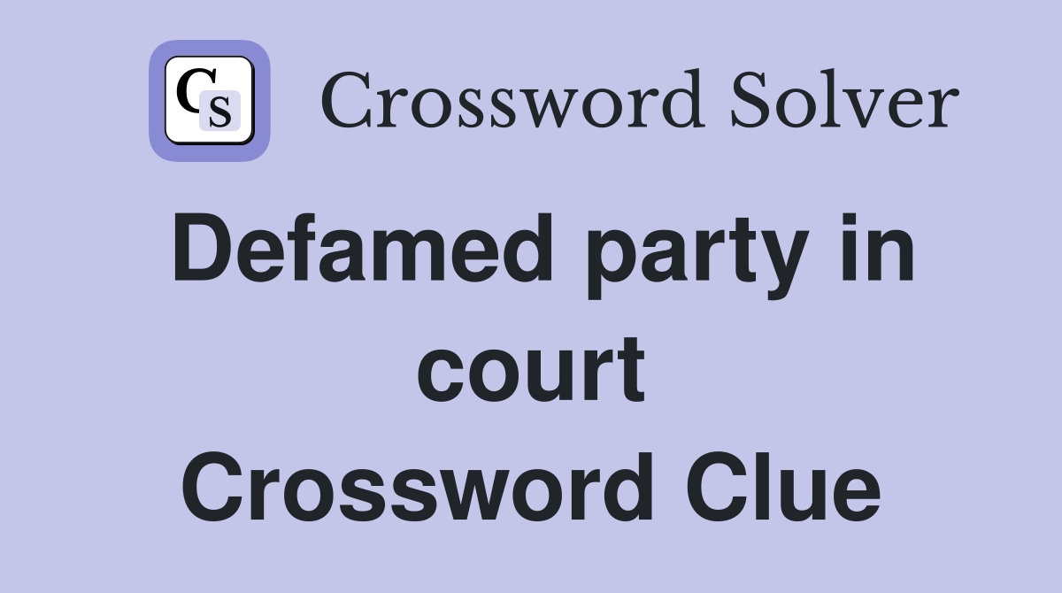 Defamed party in court Crossword Clue