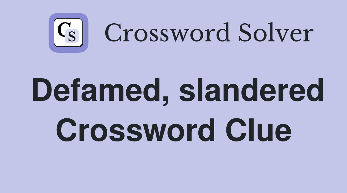Defamed, slandered Crossword Clue