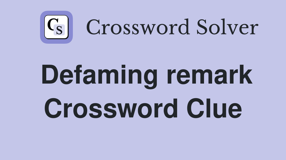 Defaming remark Crossword Clue