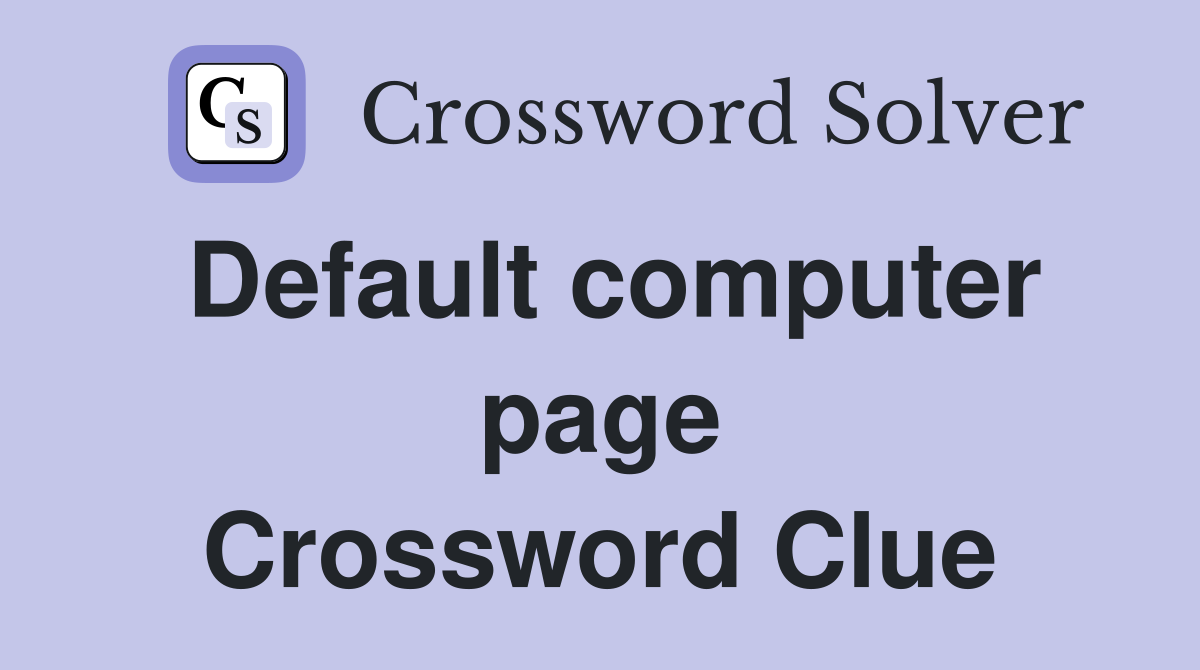 Default computer page Crossword Clue