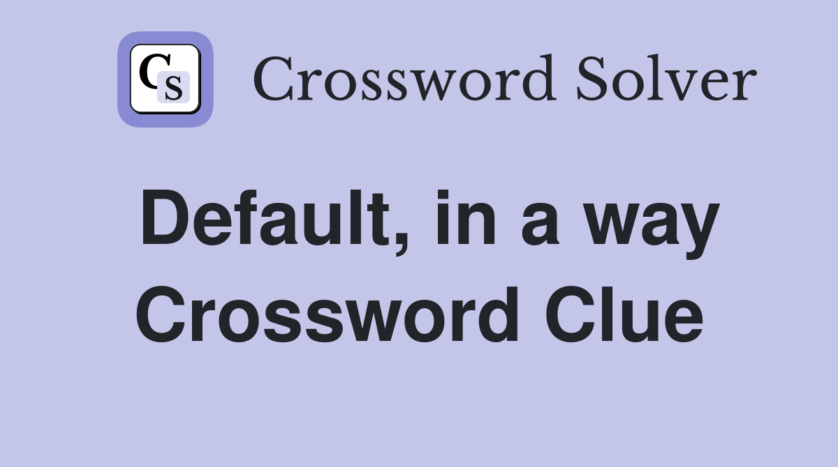 Default, in a way Crossword Clue