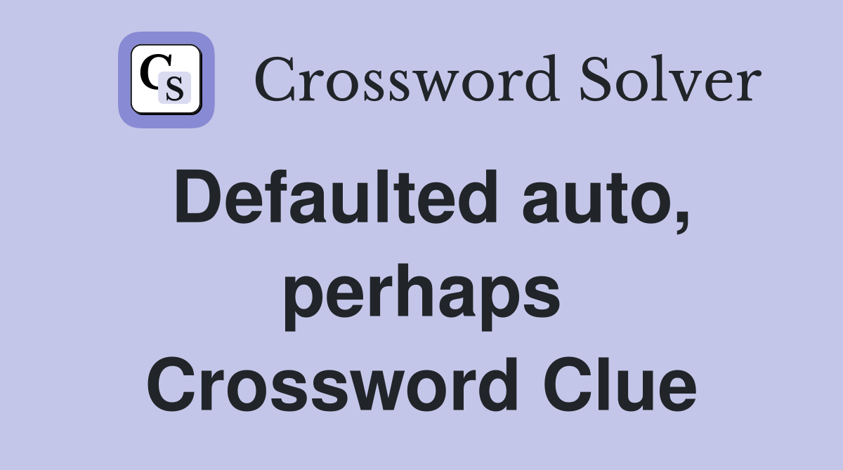 Defaulted auto, perhaps Crossword Clue