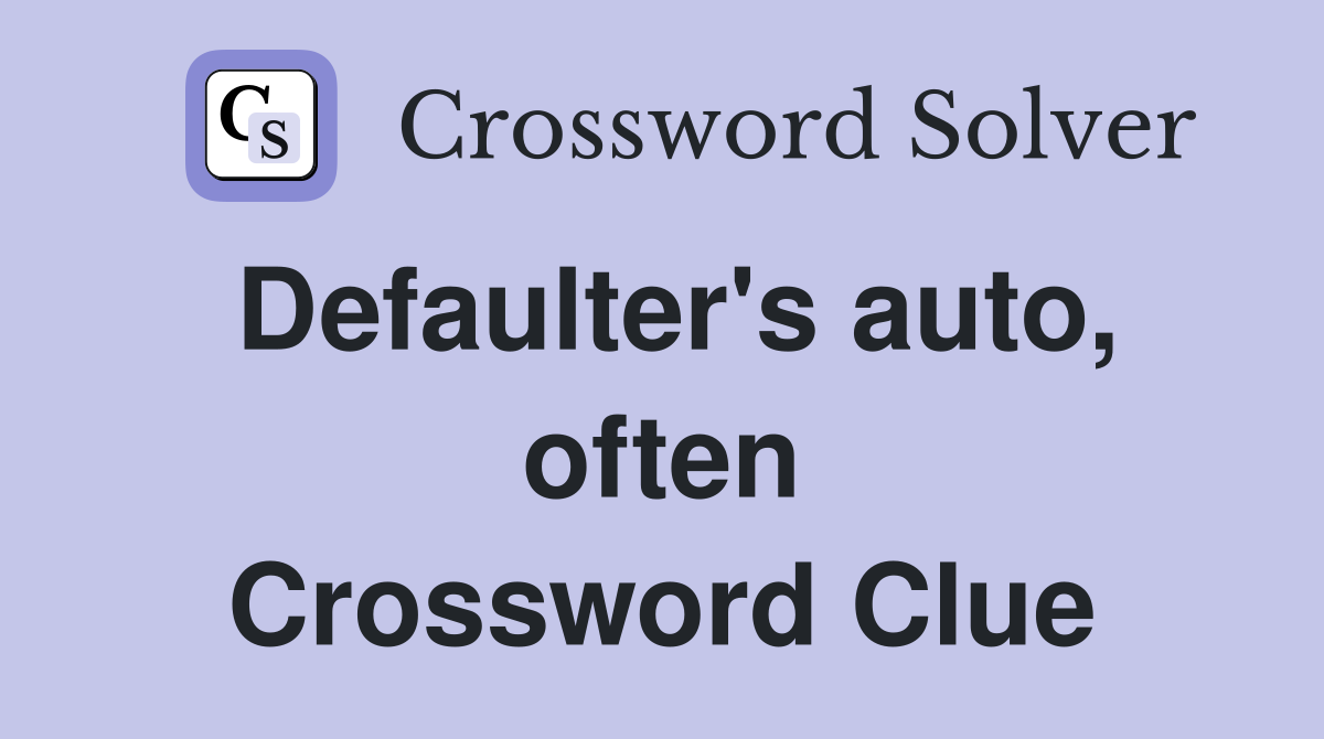Defaulter's auto, often Crossword Clue