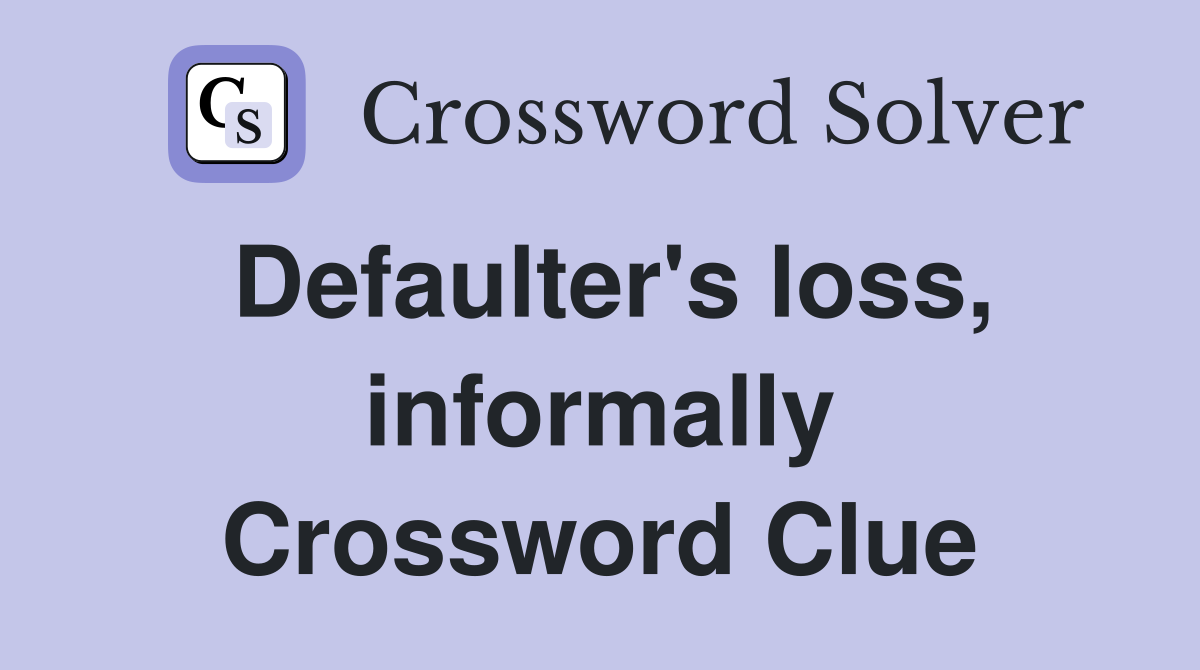 Defaulter's loss, informally Crossword Clue