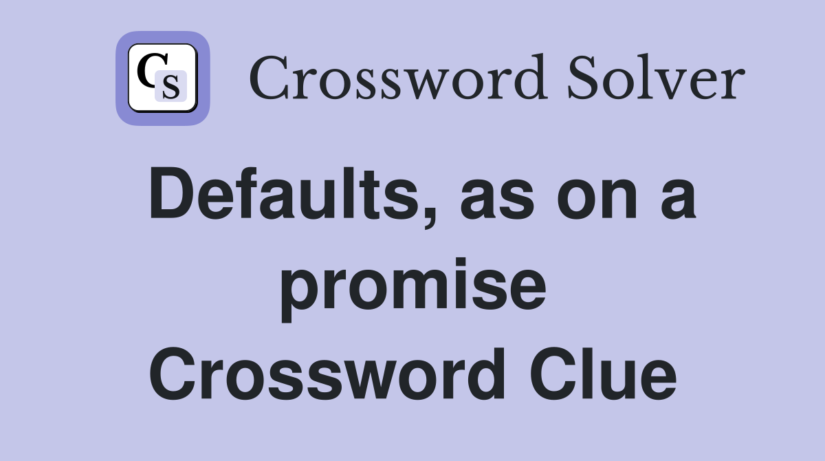 Defaults, as on a promise Crossword Clue