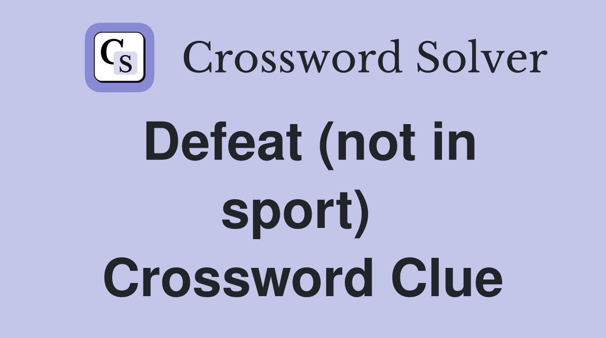 Defeat (not in sport)  Crossword Clue