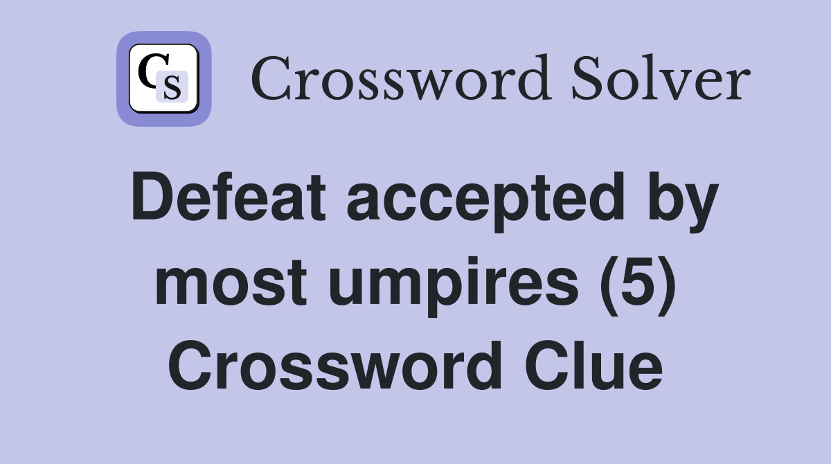 Defeat accepted by most umpires (5) Crossword Clue