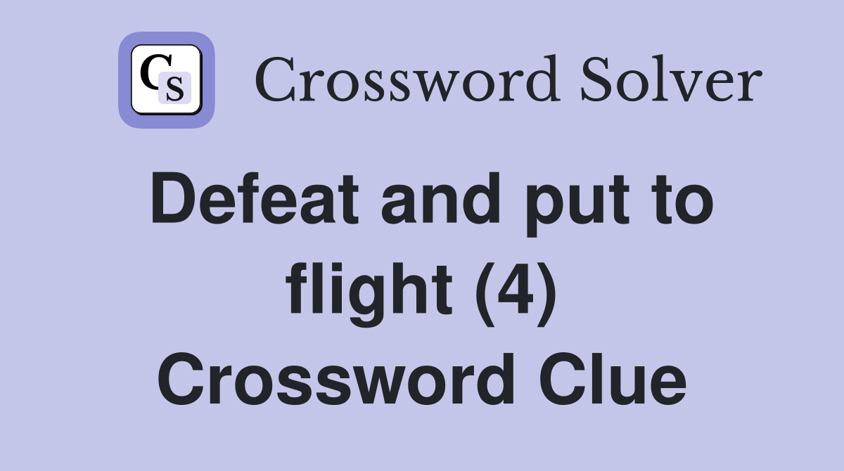 Defeat and put to flight (4) Crossword Clue