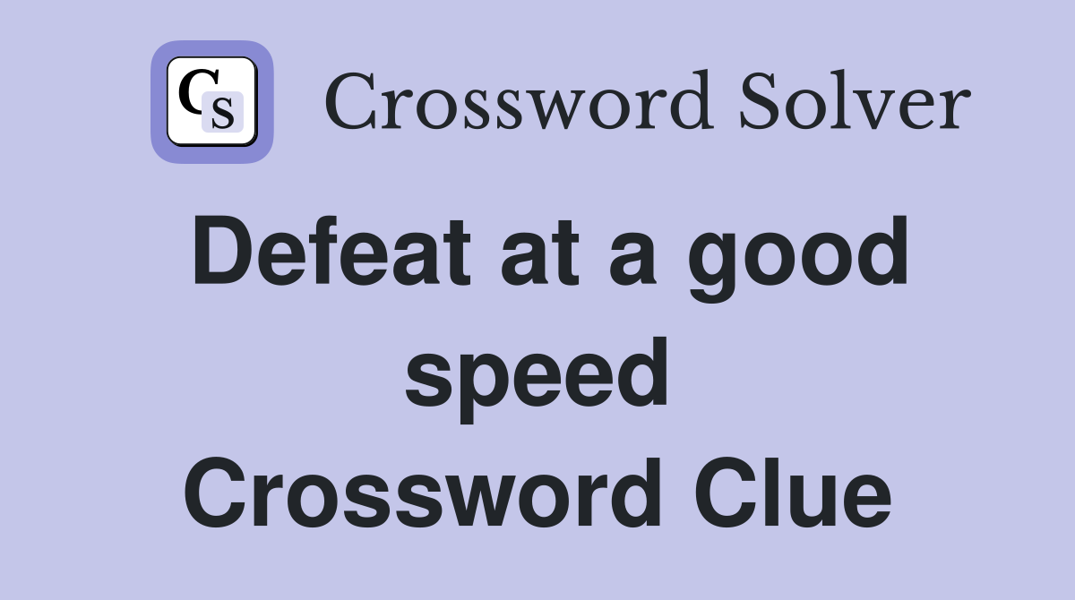 Defeat at a good speed Crossword Clue