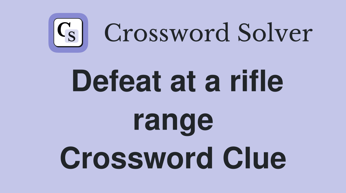 Defeat at a rifle range Crossword Clue