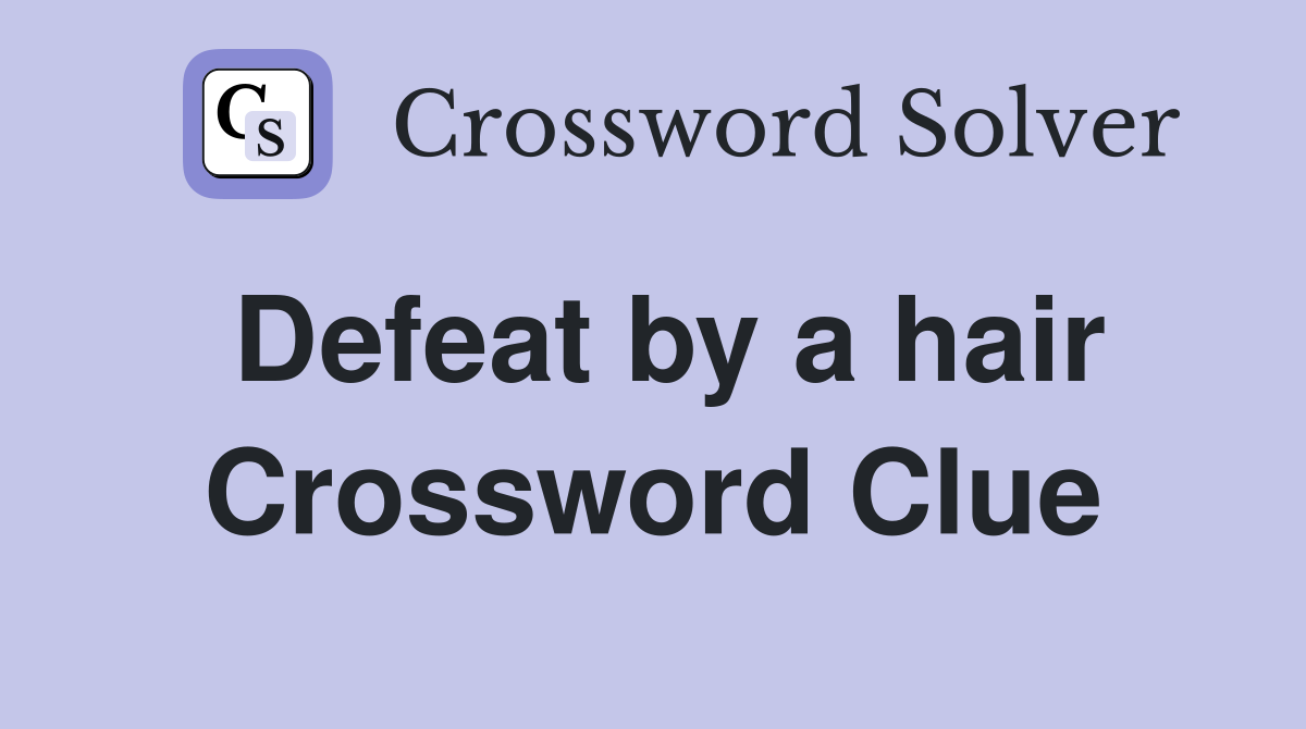 Defeat by a hair Crossword Clue