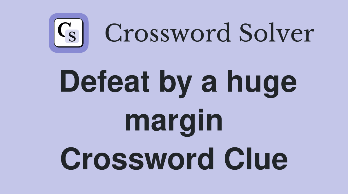 Defeat by a huge margin Crossword Clue
