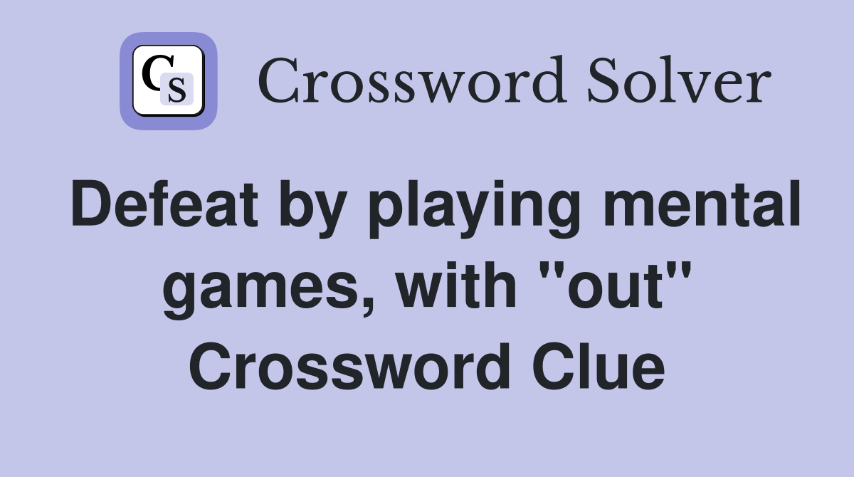 Defeat by playing mental games, with "out" Crossword Clue