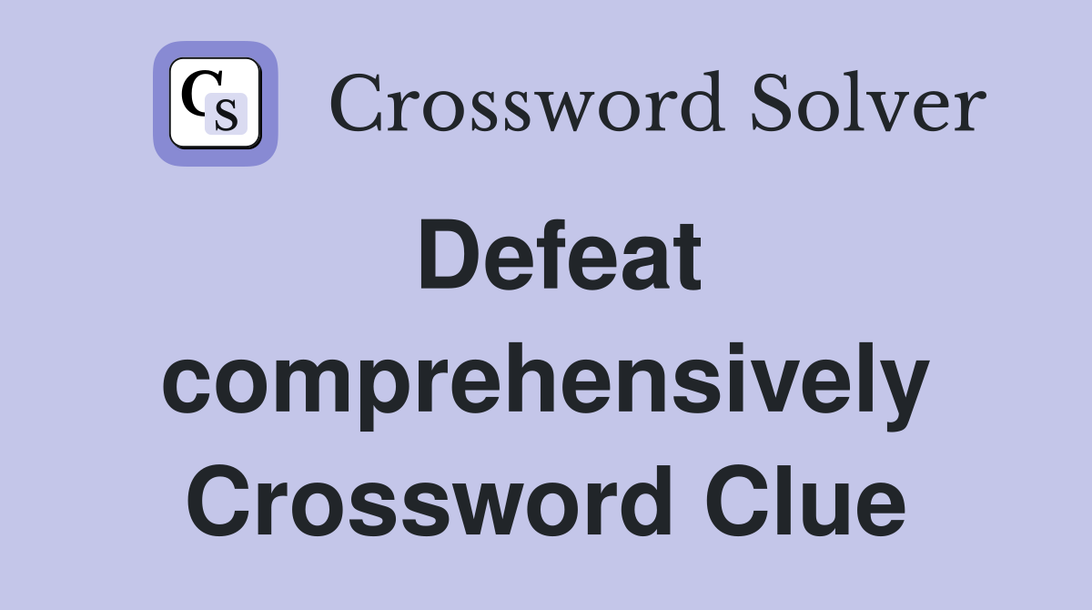 Defeat comprehensively Crossword Clue