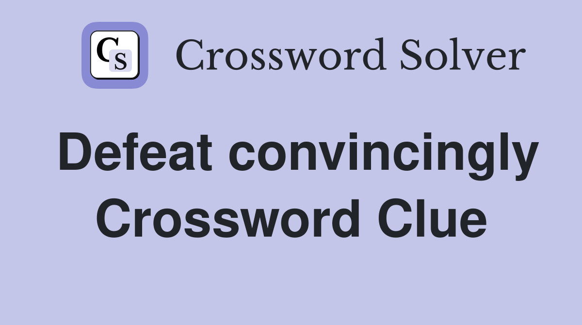 Defeat convincingly Crossword Clue
