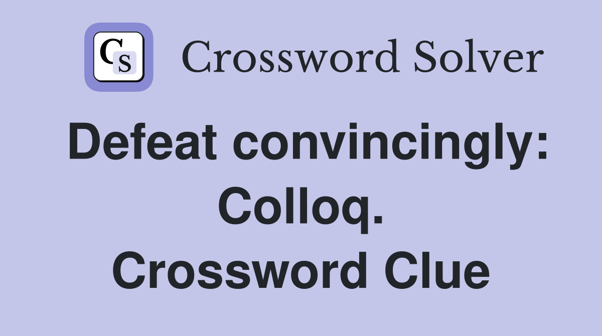 Defeat convincingly: Colloq. Crossword Clue