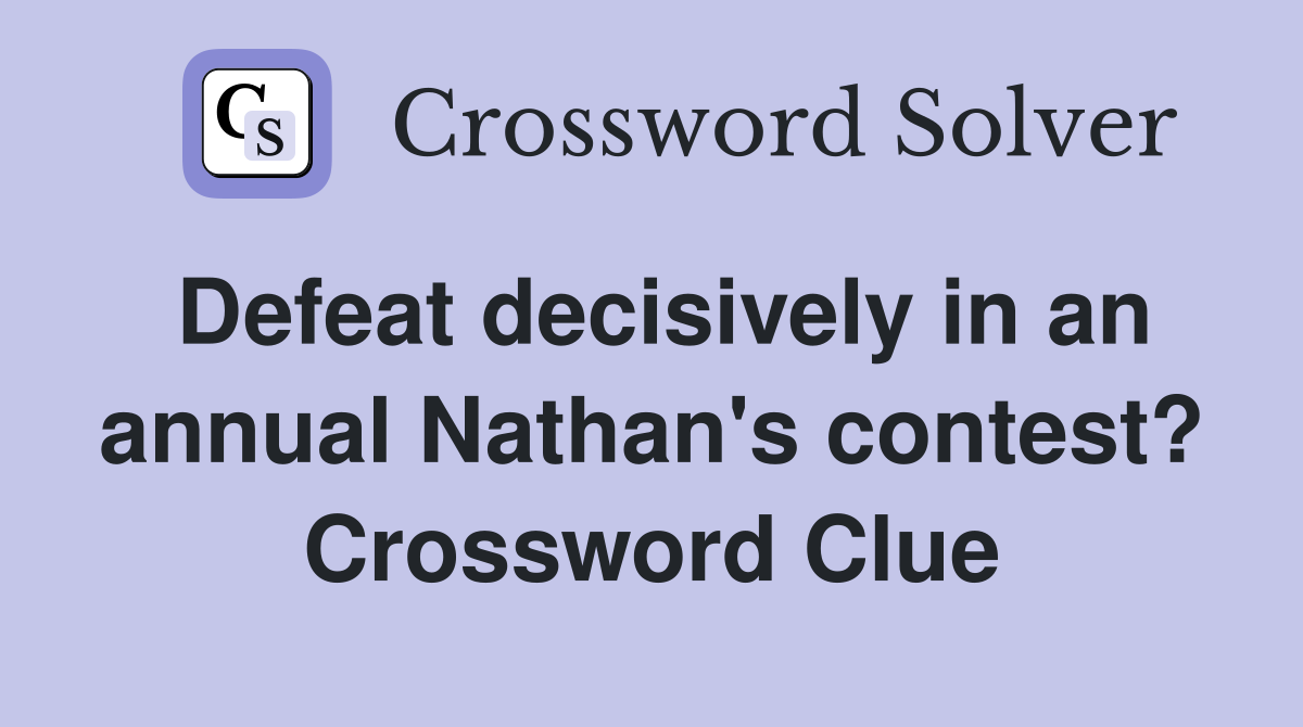 Defeat decisively in an annual Nathan's contest? Crossword Clue