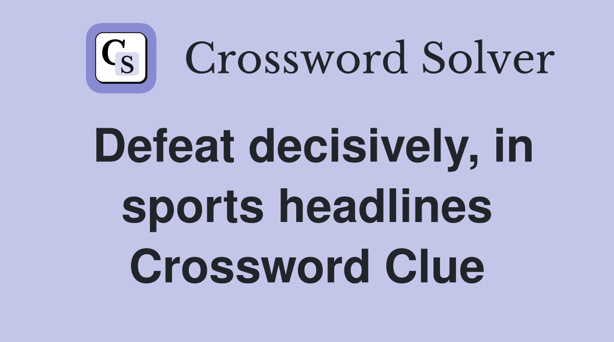 Defeat decisively, in sports headlines Crossword Clue