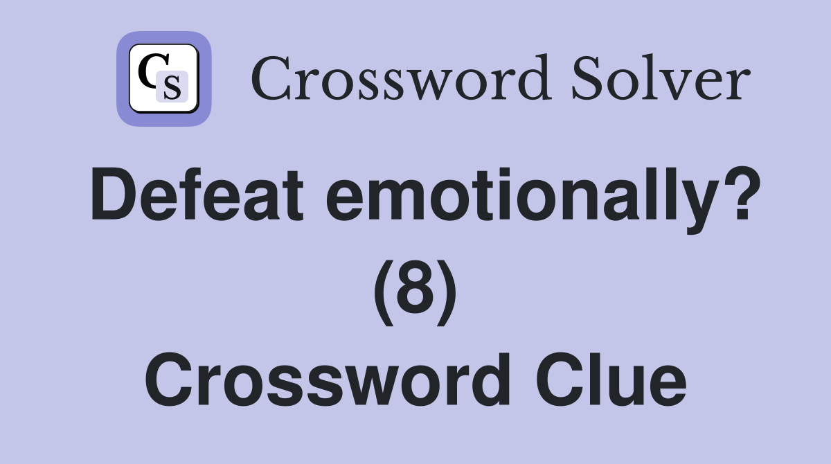 Defeat emotionally? (8) Crossword Clue