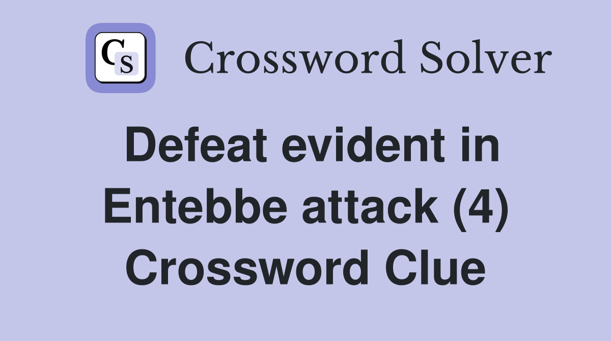 Defeat evident in Entebbe attack (4) Crossword Clue