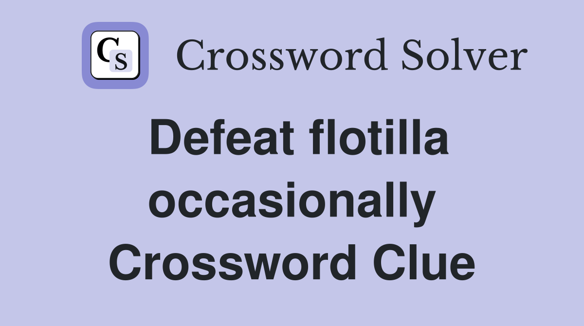 Defeat flotilla occasionally Crossword Clue