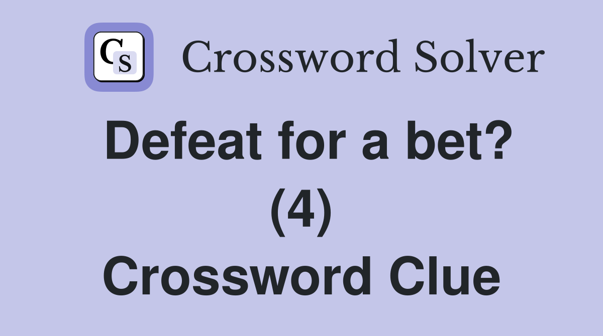 Defeat for a bet? (4) Crossword Clue