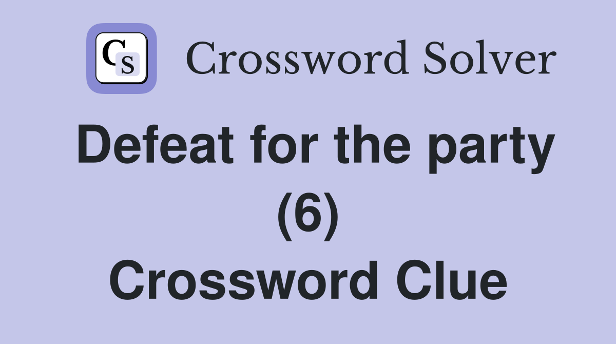 Defeat for the party (6) Crossword Clue