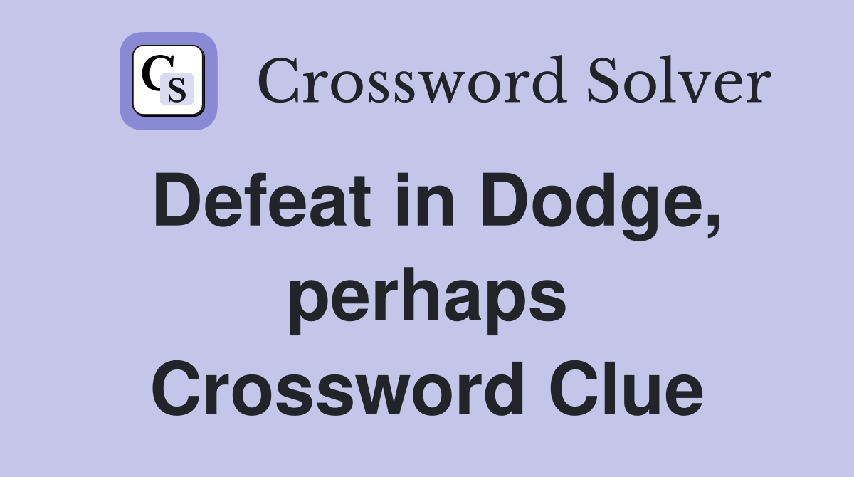 Defeat in Dodge, perhaps Crossword Clue