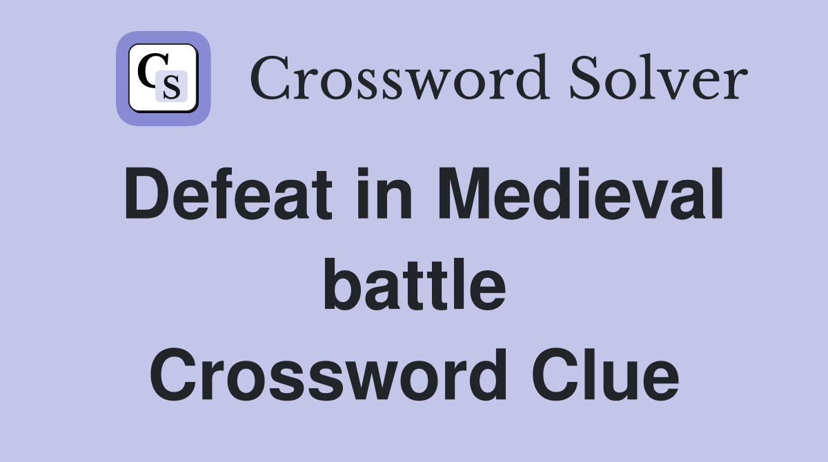 Defeat in Medieval battle Crossword Clue