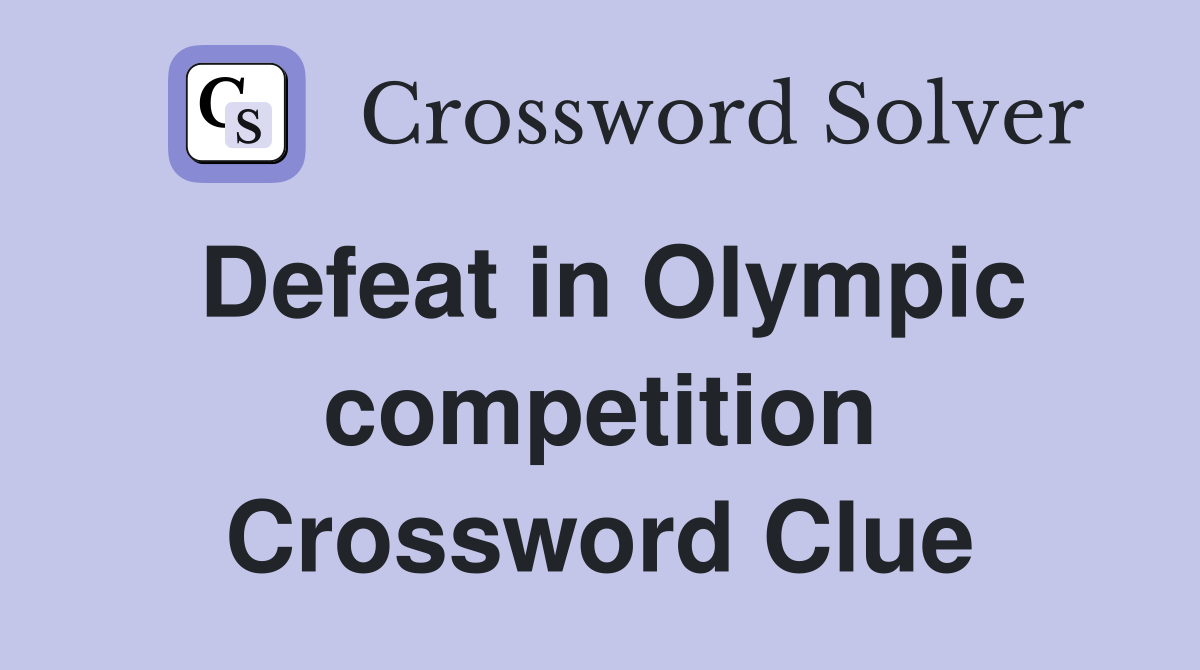 Defeat in Olympic competition Crossword Clue